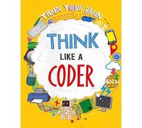 Train Your Brain: Think Like a Coder: (Train Your Brain Illustrated edition)