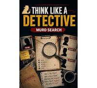 THINK LIKE A DETECTIVE: 100 Murder Mystery Word Search Puzzles for Adults
