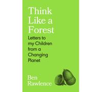 Think Like a Forest : Letters to my Children from a Changing Planet