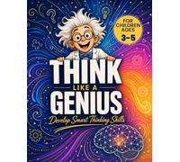 Think Like a Genius: Brain Games, Logic Puzzles, IQ Challenges, Word Searches, Sudoku, Riddles, and Creative Thinking Activities for Gifted Kids Ages 3-5 (Bright Minds - Kids Edition)