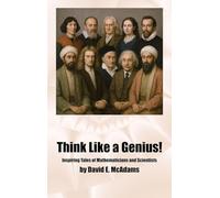 Think Like a Genius!: Inspiring Tales of Mathematicians and Scientists (Inspirational Books for Children)