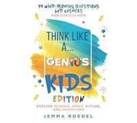 Think Like a Genius: Kids Edition: 44 Mind-Blowing Questions & Answers for Curious Kids - Explore Science, Space, Nature, and Inventions (Think Like a Boss)
