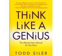 Think Like a Genius: The Ultimate User's Manual for Your Brain