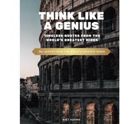 Think Like a Genius: Timeless Quotes from the World's Greatest Minds