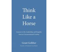 Think Like a Horse: Lessons in Life, Leadership, and Empathy from an Unconventio