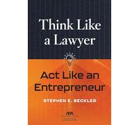 Think Like a Lawyer, Act Like an Entrepreneur