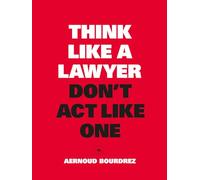 Think like a lawyer don't act like one: De fundamentele lessen voor de slimme onderhandelaar (NL)