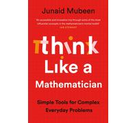 Think Like a Mathematician : Simple Tools for Complex Everyday Problems
