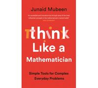 Think Like A Mathematician : Simple Tools for Complex Everyday Problems