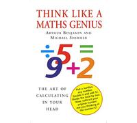 Think Like A Maths Genius: The Art of Calculating in Your Head (Main)