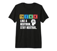 Think Like A Neutron Stay Neutral Chemistry Science Humor Premium T-Shirt