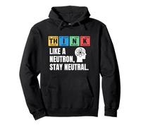 Think Like A Neutron Stay Neutral Chemistry Science Humor Pullover Hoodie