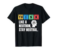 Think Like A Neutron Stay Neutral Chemistry Science Humor T-Shirt