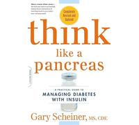 Think Like a Pancreas: A Practical Guide to Managing Diabetes with Insulin--Completely Revised and Updated