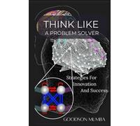 THINK LIKE A PROBLEM SOLVER: A TALE OF PROBLEM SOLVING AND SUCCESS