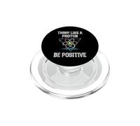 Think Like A Proton Be Positive Quantum Physics Nerd Science PopSockets PopGrip for MagSafe