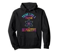 Think Like A Proton Be Positive Science Chemistry Pun Pullover Hoodie