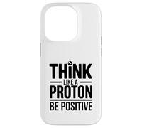 Think Like A Proton Be Positive Science Quote Case for iPhone 14 Pro