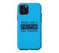 Think Like A Proton Stay Positive Chemistry Physics G ase for iPhone 11 Pro
