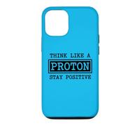Think Like A Proton Stay Positive Chemistry Physics G ase for iPhone 12/12 Pro