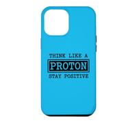 Think Like A Proton Stay Positive Chemistry Physics G ase for iPhone 12 Pro Max