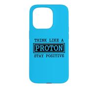 Think Like A Proton Stay Positive Chemistry Physics G ase for iPhone 15 Pro