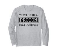 Think Like A Proton Stay Positive Chemistry Physics Geek Long Sleeve T-Shirt