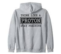 Think Like A Proton Stay Positive Chemistry Physics Geek Zip Hoodie