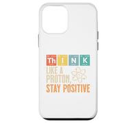 Think Like A Proton Stay Positive Funny Science Funny Case for iPhone 12 mini