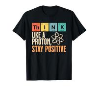 Think Like A Proton Stay Positive Funny Science Funny T-Shirt