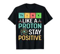 Think Like A Proton Stay Positive Periodic Table Pun Teacher T-Shirt