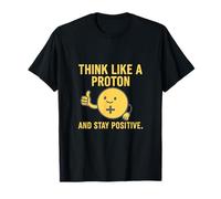 Think Like A Proton Stay Positive Science Humor Design T-Shirt