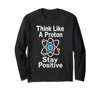 Think Like A Proton Stay Positive Science Nerd Chemistry Pun Long Sleeve T-Shirt