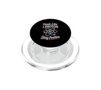 Think Like A Proton Stay Positive Science Nerd Chemistry Pun PopSockets PopGrip for MagSafe