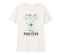 Think Like A Proton Stay Positive Science Nerd Chemistry Pun Premium T-Shirt