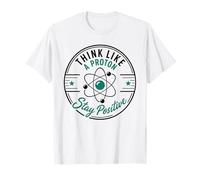 Think Like A Proton Stay Positive Science Nerd Chemistry Pun T-Shirt