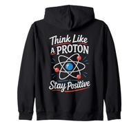 Think Like A Proton Stay Positive Science Nerd Chemistry Pun Zip Hoodie