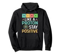 Think Like A Proton Stay Positive Sciences & Chemistry Funny Pullover Hoodie