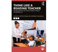 Think Like a Reading Teacher : Foundations for Structured Literacy in Grades K-5