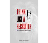 THINK LIKE A RECRUITER: Be the Candidate they have in mind.