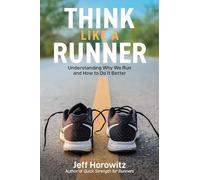 Think Like a Runner: Understanding Why We Run and How to Do It Better