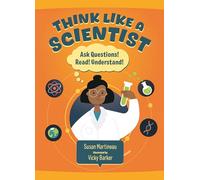 Think Like a Scientist: How to Observe, Experiment and Discover (Question Everything)