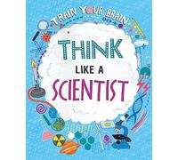 Think Like A Scientist (Train Your Brain)