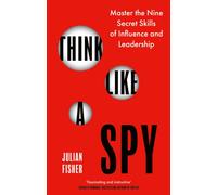 Think Like a Spy : Master the Nine Secret Skills of Influence and Leadership