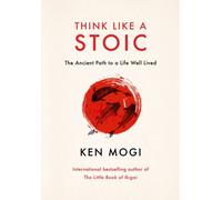 Think Like a Stoic by Ken Mogi (Hardback Book)