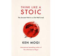 Think Like a Stoic : The Ancient Path to a Life Well Lived