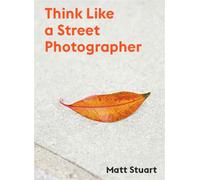 Think Like a Street Photographer