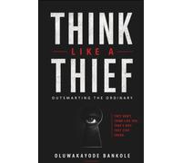 THINK LIKE A THIEF: Outsmarting The Ordinary