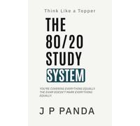 Think Like a Topper - The 80/20 Study System: Focus on High-Return Topics, Cut Wasted Effort, and Improve Your Exam Scores With the Same Study Time (Think Like a Topper - The Study Systems Series)