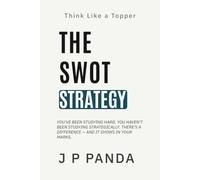 Think Like a Topper - The SWOT Strategy System: Study the Right Topics First, Cut Wasted Time, and Focus Only on What Improves Your Marks (Think Like a Topper - The Study Systems Series)